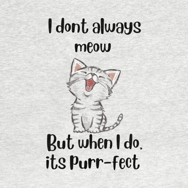 I don't always meow, but when I do its Purr-fect - Cat T-shirt by L3GENDS